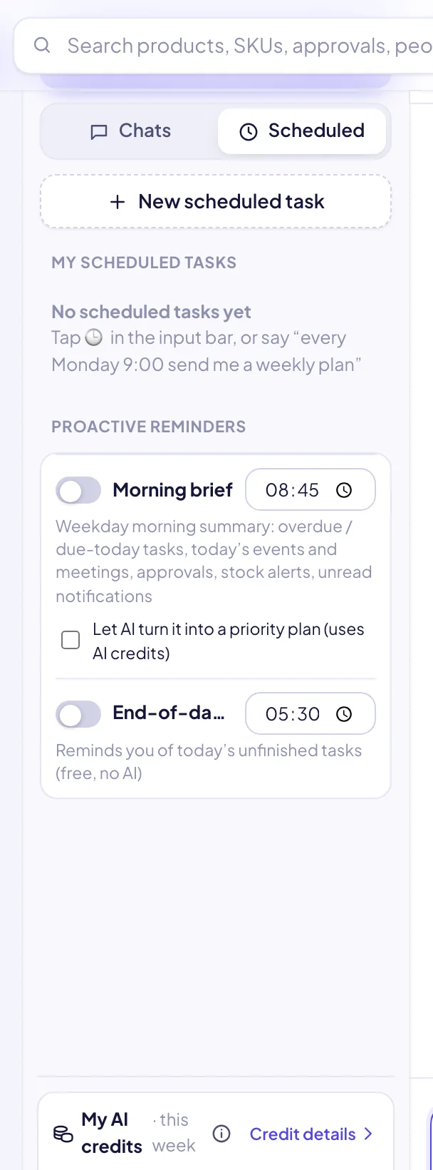 Scheduled tasks and proactive reminders: morning brief, end-of-day check and your own recurring AI workflows.